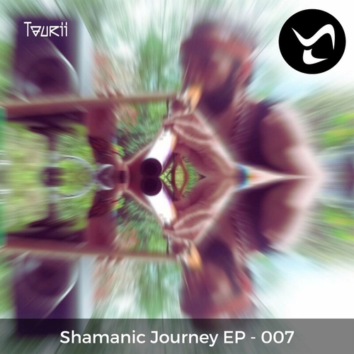 Taurii - Shamanic Journey 7 [007]